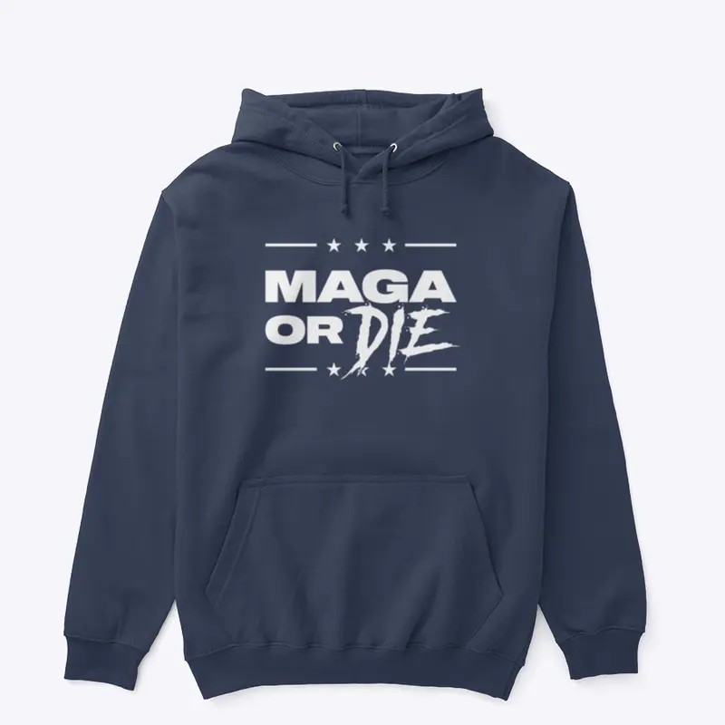 Maga Or Die Premium Hoodie